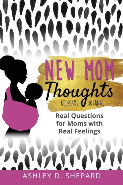 New Mom Thoughts - Real Questions for Moms with Real Feelings
