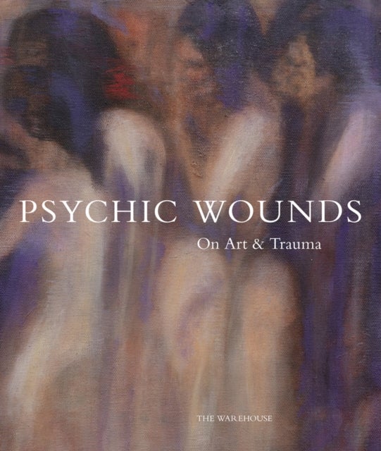 Psychic Wounds - On Art and Trauma