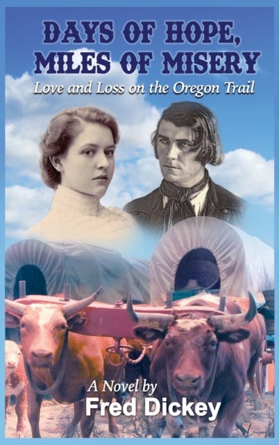 Days of Hope, Miles of Misery - Love and Loss on the Oregon Trail
