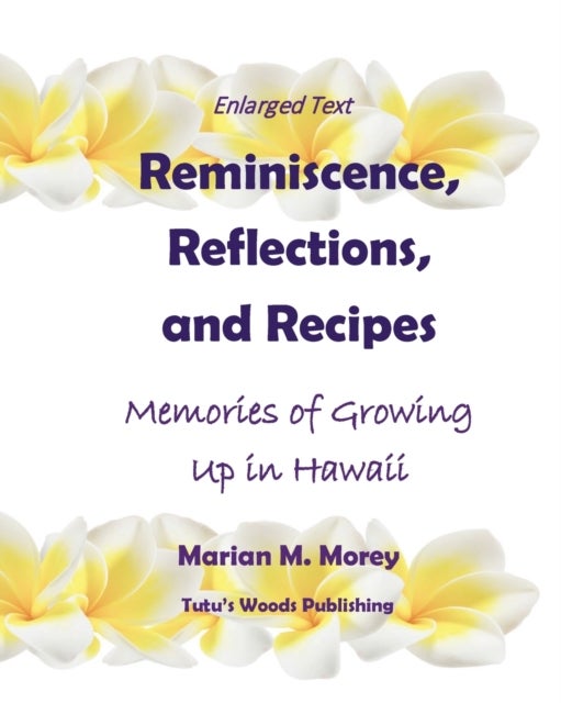 Reminiscence, Reflections, and Recipes - Memories of Growing up in Hawaii