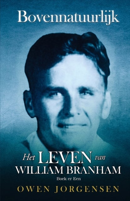 Boek Er Een - Bovennatuurlijk Het Leven Van William Branham: De Jongen en Zijn Ontbering (1909 - 1932)