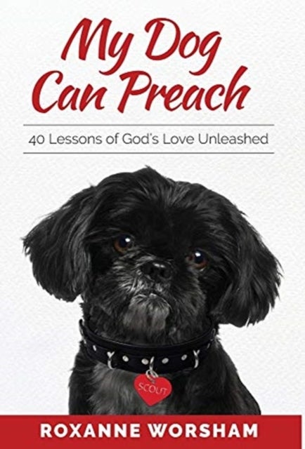 My Dog Can Preach - 40 Lessons of God's Love Unleashed