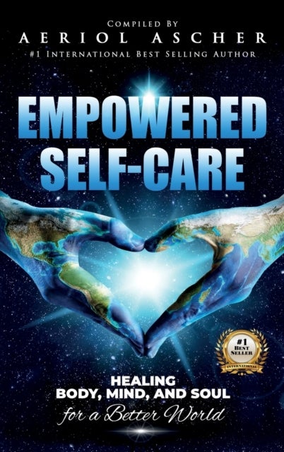 Empowered Self-Care - Healing Body, Mind and Soul for a Better World