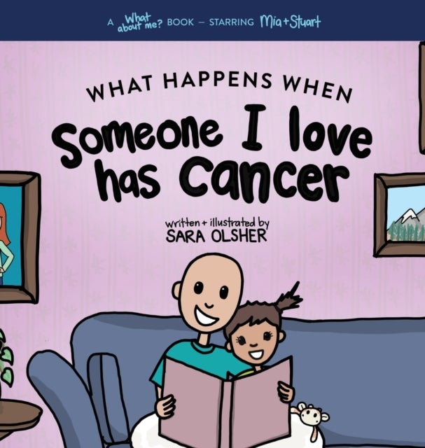 What Happens When Someone I Love Has Cancer? - Explain the Science of Cancer and How a Loved One's Diagnosis and Treatment Affects a Kid's Day-To-day Life