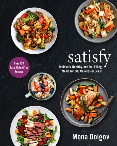 satisfy - Delicious, Healthy, and Full-Filling Meals for 500 Calories or Less!