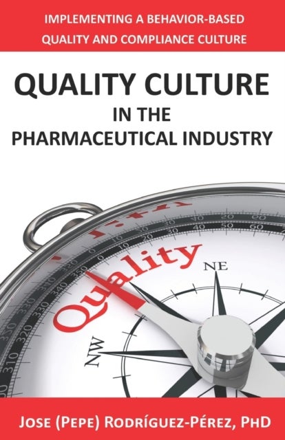 Quality Culture in the Pharmaceutical Industry - Implementing a Behavior-based Quality and Compliance Culture