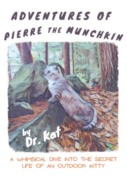 Adventures of Pierre the Munchkin - a Whimsical Dive into the Secret Life of an Outdoor Kitty