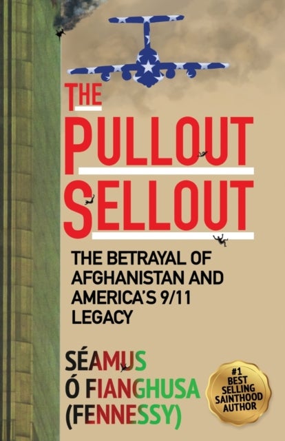 The Pullout Sellout - The Betrayal of Afghanistan and America's 9/11 Legacy
