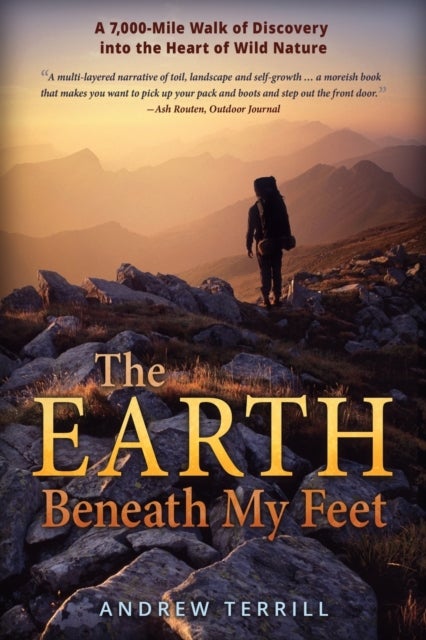 The Earth Beneath My Feet - A 7,000-Mile Walk of Discovery into the Heart of Wild Nature