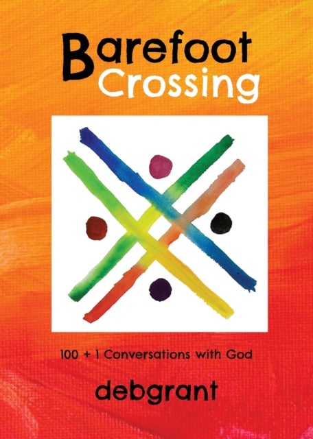 Barefoot Crossing - 100+1 Conversations with God