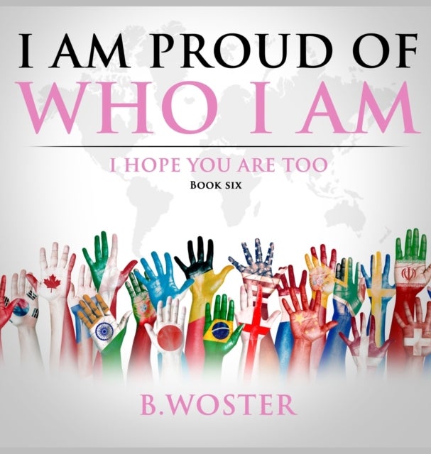 I Am Proud of Who I Am - I hope you are too (Book Six)