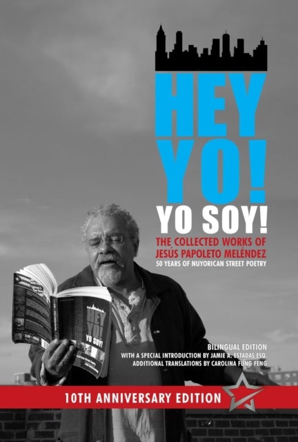 Hey Yo! Yo Soy! ¿ 50 Years of Nuyorican Street Poetry, A Bilingual Edition, Tenth Anniversary Book,