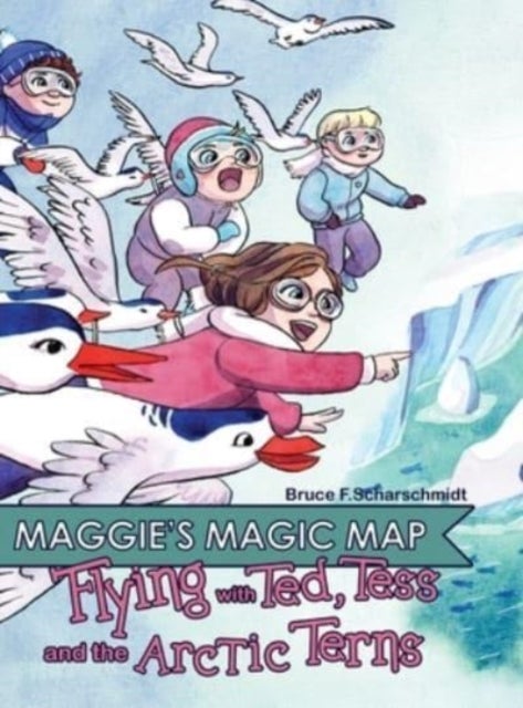 Maggie's Magic Map - Flying with Ted, Tess and the Artic Terns