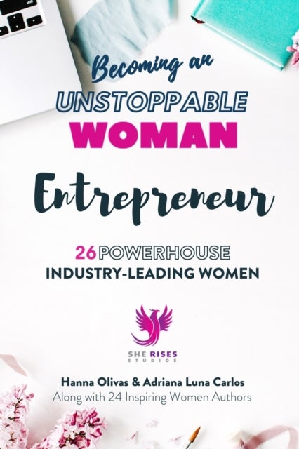 Becoming an UNSTOPPABLE WOMAN Entrepreneur - 26 Powerhouse Industry - Leading Women