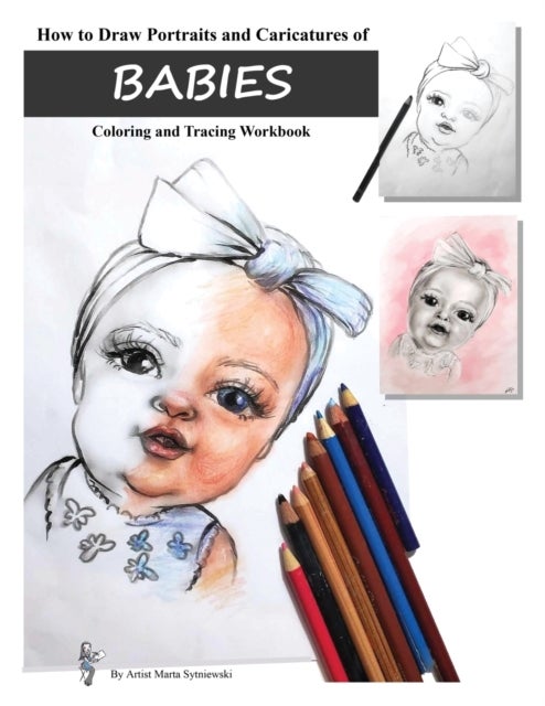 How to Draw Portraits and Caricatures of Babies - Coloring and Tracing Workbook