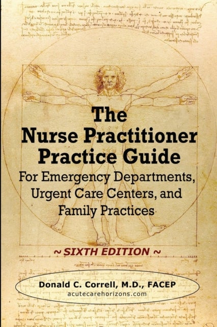 The Nurse Practitioner Practice Guide - SIXTH EDITION - For Emergency Departments, Urgent Care Centers, and Family Practices