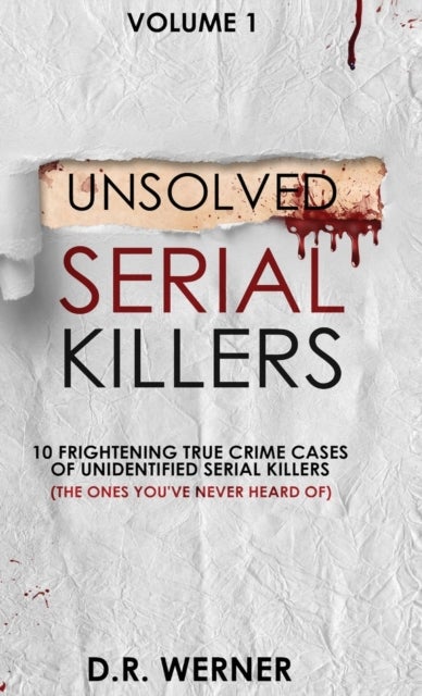 Unsolved Serial Killers - 10 Frightening True Crime Cases of Unidentified Serial Killers (The Ones You've Never Heard of) Volume 1