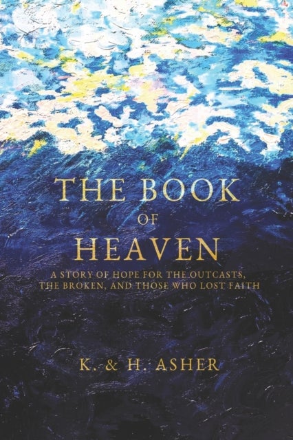The Book of Heaven - A Story of Hope for the Outcasts, the Broken, and