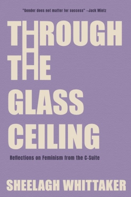 Through the Glass Ceiling - Reflections on Feminism from the C-Suite
