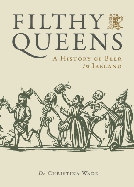 Filthy Queens - A History of Beer in Ireland