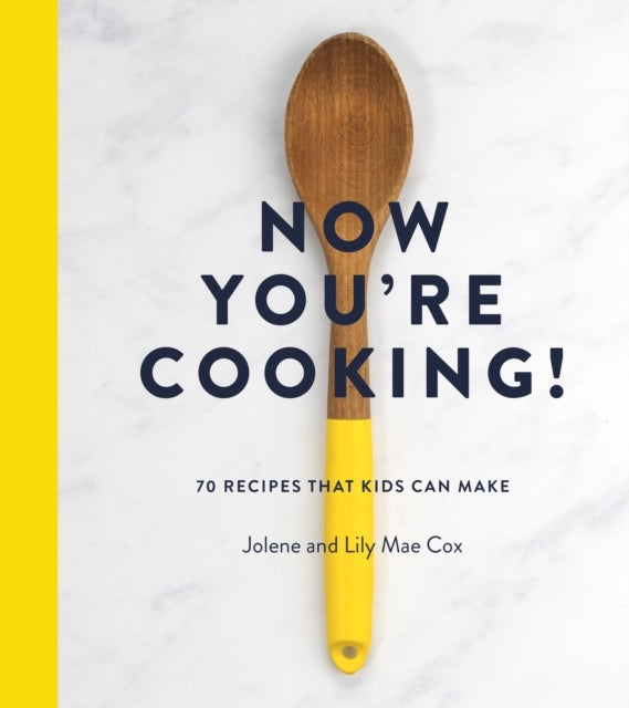 Now You're Cooking! - 70 Recipes That Kids Can Make