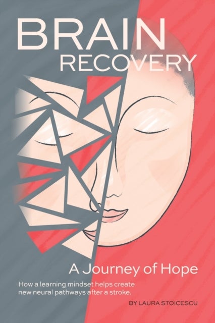 Brain Recovery-A Journey of Hope - How a learning mindset helps create new neural pathways after a stroke.