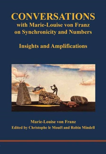 Conversations with Marie-Louise von Franz on Synchronicity and Numbers - Insights and Amplifications