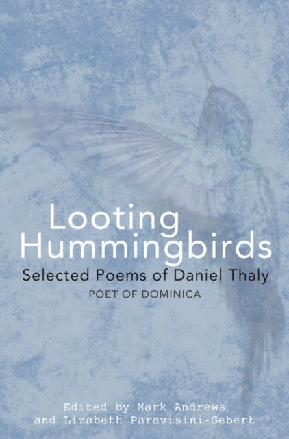 Looting Hummingbirds - Selected poems of Daniel Thaly