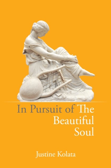 In Pursuit of the Beautiful Soul - The Philosophy of the Beautiful Soul, Salon Culture, and the Art of Creating a Beautiful Life