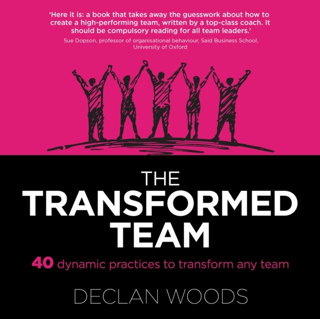 The Transformed Team - 40 Dynamic Practices to Transform any Team
