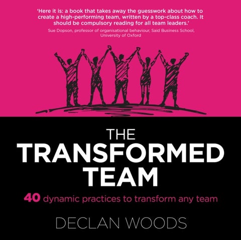 The Transformed Team - 40 Dynamic Practices to Transform any Team