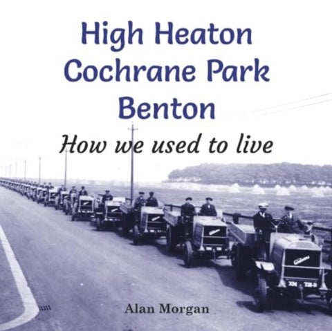 High Heaton, Cochrane Park, Benton - How we used to Live
