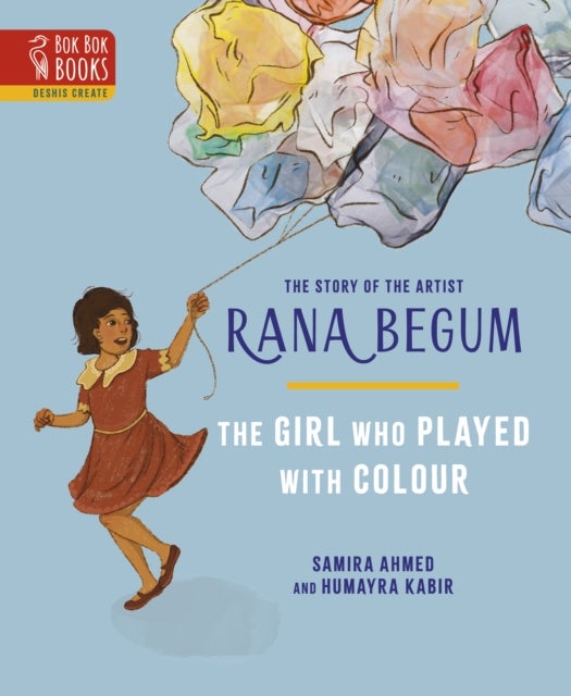 The THE GIRL WHO PLAYED WITH COLOUR - The Story of the Artist Rana Begum