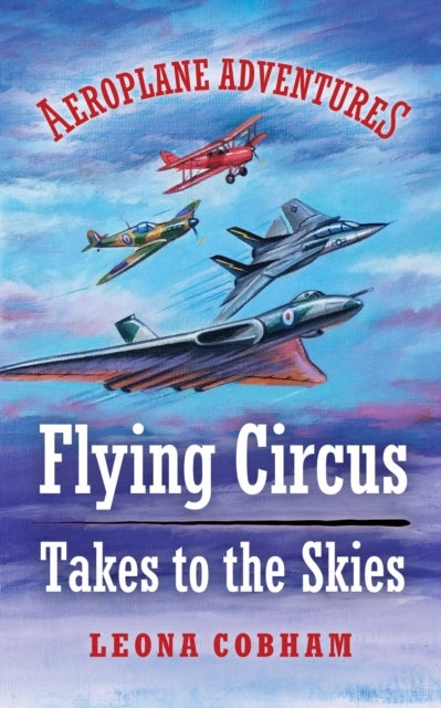 Flying Circus Takes to the Skies - Aerial adventures stuffed with technical detail. Heart-warming tales of overcoming fear and building friendships narrated by the planes. Age 7-12