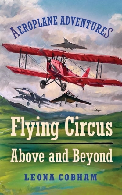 Flying Circus Above and Beyond - Thrills and spills, but nothing can hold the planes back when the sky’s the limit. Inspiring reads for ages 7-11