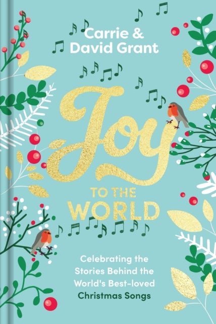 Joy to the World - Celebrating the Stories Behind the World's Best-loved Christmas Songs and the People who Made them Famous
