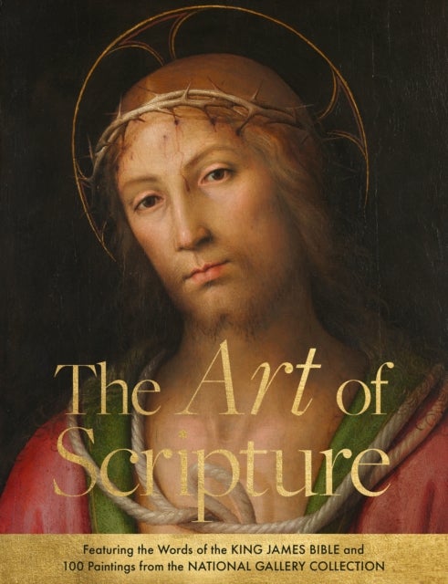 The Art of Scripture - Featuring the Words of the King James Bible and 100 Paintings from the National Gallery Collection