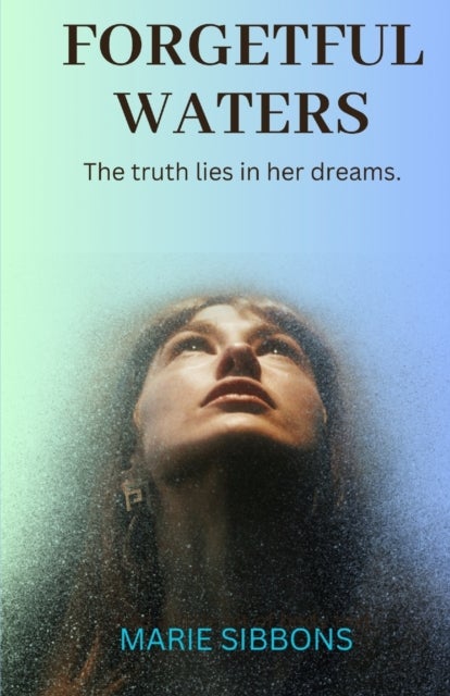 Forgetful Waters - The truth lies in her dreams.