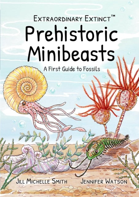 Prehistoric Minibeasts: A First Guide to Fossils - A First Guide to Fossils