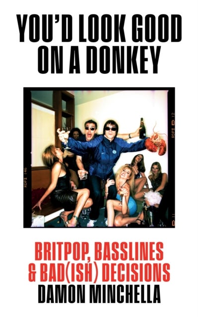 You'd Look Good On A Donkey - Britpop, Basslines & Bad(ish) Decisions
