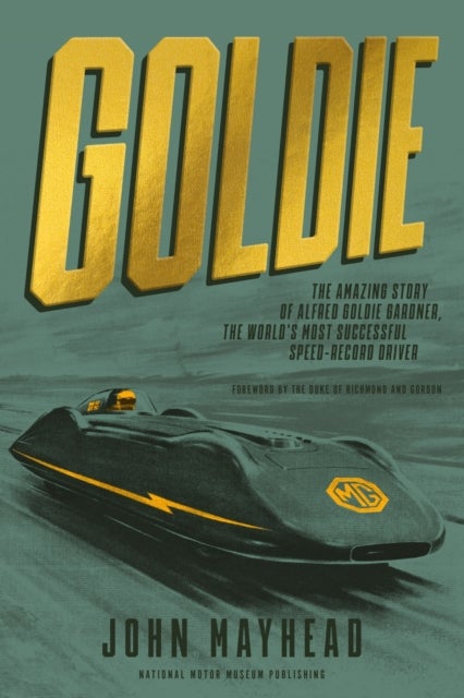 Goldie - The amazing story of Alfred Goldie Gardner, the world's most successful speed-record driver
