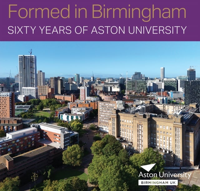 Formed in Birmingham: Sixty Years of Aston University