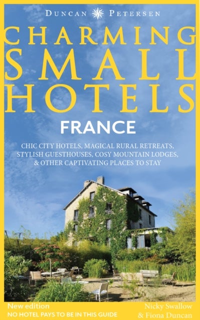 France Charming Small Hotels - Chic city hotels, magical rural retreats, stylish guesthouses, cosy mountain lodges and other captivating places to stay