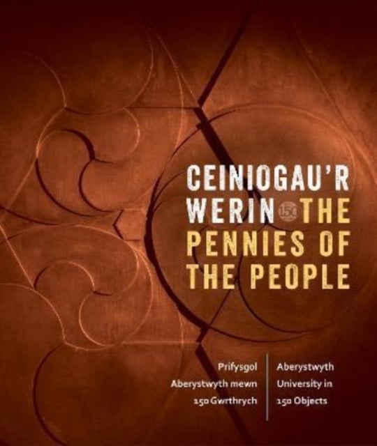 Ceiniogau'r Werin / The Pennies of the People - Prifysgol Aberystwyth mewn 150 Gwrthrych / Aberystwyth University in 150 Objects