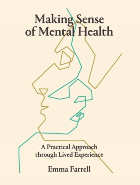 Making Sense of Mental Health - A Practical Approach through Lived Experience