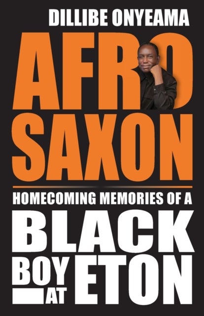 Afro-Saxon - Homecoming Memories of a Black Boy at Eton