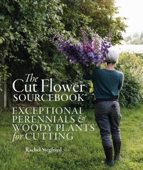 The Cut Flower Sourcebook - Exceptional Perennials and Woody Plants for Cutting