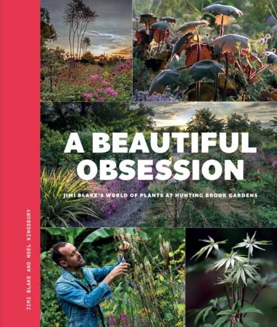 A Beautiful Obsession - Jimi Blake's World of Plants at Hunting Brook Gardens