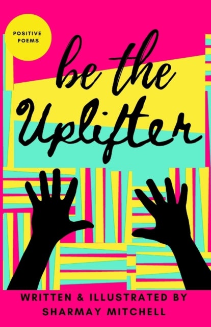 be the Uplifter - Positive Poems