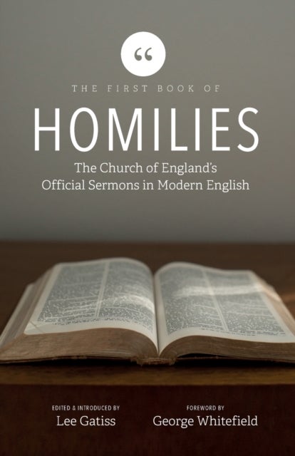 The First Book of Homilies - The Church of England's Official Sermons in Modern English
